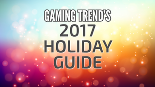 Gaming Trend’s 2017 Holiday Guide