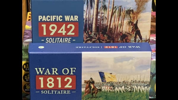 Pacific War 1942 & War of 1812 review — Must have solitaire games.