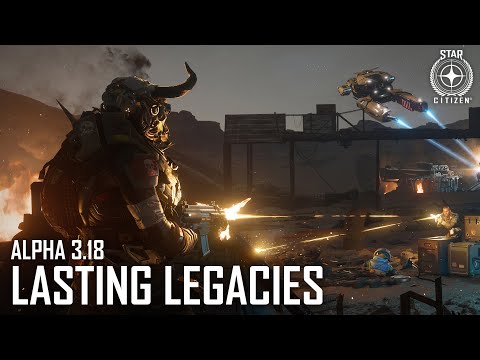 Star Citizen Alpha 3.18 | Lasting Legacies