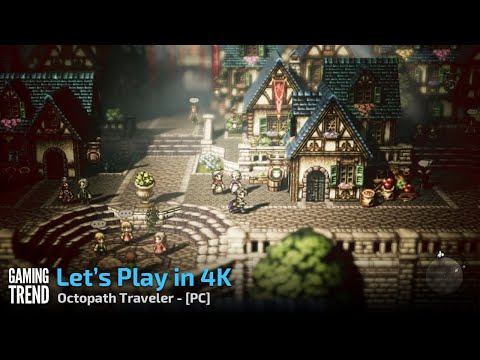 Octopath Traveler - Let&#039;s Play on 4K - PC [Gaming Trend]