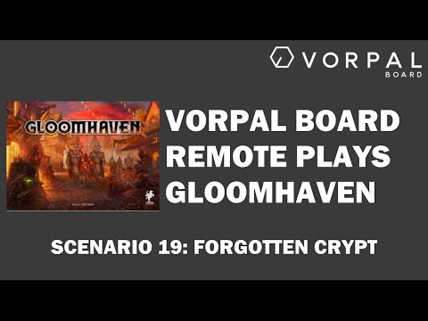 Vorpal Board Remotely Plays Gloomhaven Scenario 19: Forgotten Crypt