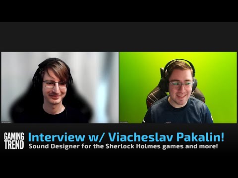 Interview w/ Viacheslav Pakalin, Sound Designer for the Sherlock Holmes games &amp; more! [Gaming Trend]
