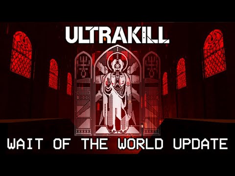 ULTRAKILL: WAIT OF THE WORLD UPDATE - OUT NOW