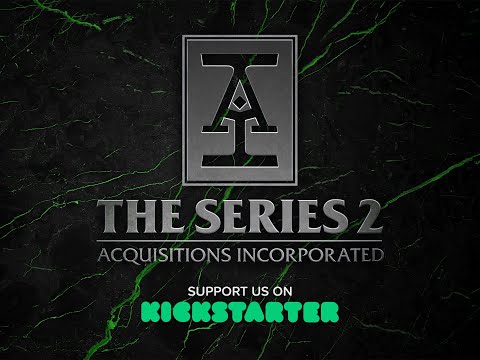 Acquisitions Incorporated: The Series 2 is LIVE on Kickstarter!