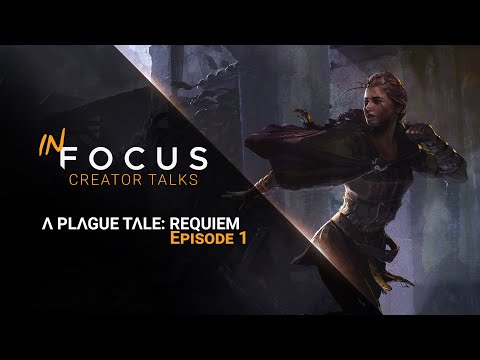 In Focus - Creators Talks | A Plague Tale: Requiem - Ep 1: Story