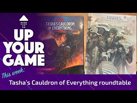 Up Your Game: Tasha&#039;s Cauldron of Everything Roundtable