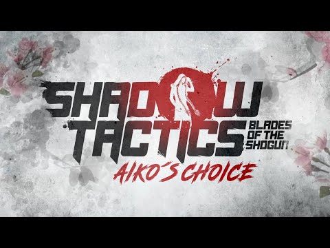 Shadow Tactics: Blades of the Shogun - Aiko&#039;s Choice | Gameplay Trailer