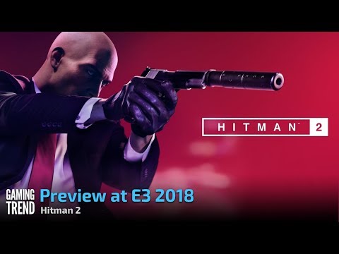 Hitman 2 - Preview at E3 - [Gaming Trend]