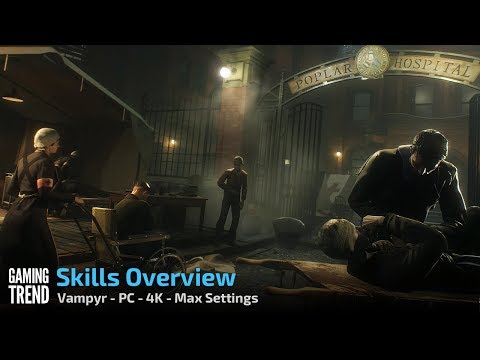 Vampyr - Skills Overview - Ultra settings in 4K [Gaming Trend]