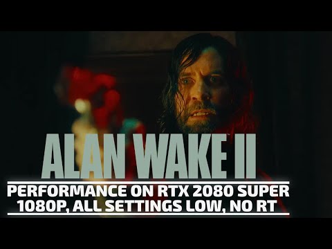 Alan Wake 2 Performance Test Intro - PC GeForce RTX 2080 Super, low 1080p