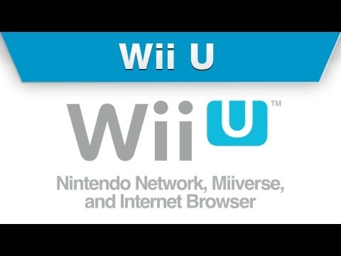 Wii U – Nintendo Network, Miiverse, and Internet Browser